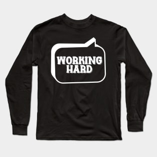 Working hard Long Sleeve T-Shirt